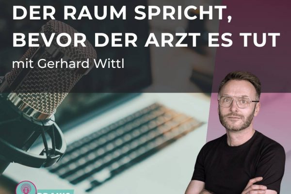 Der Raum spricht, bevor der Arzt es tut — mit Gerhard Wittl