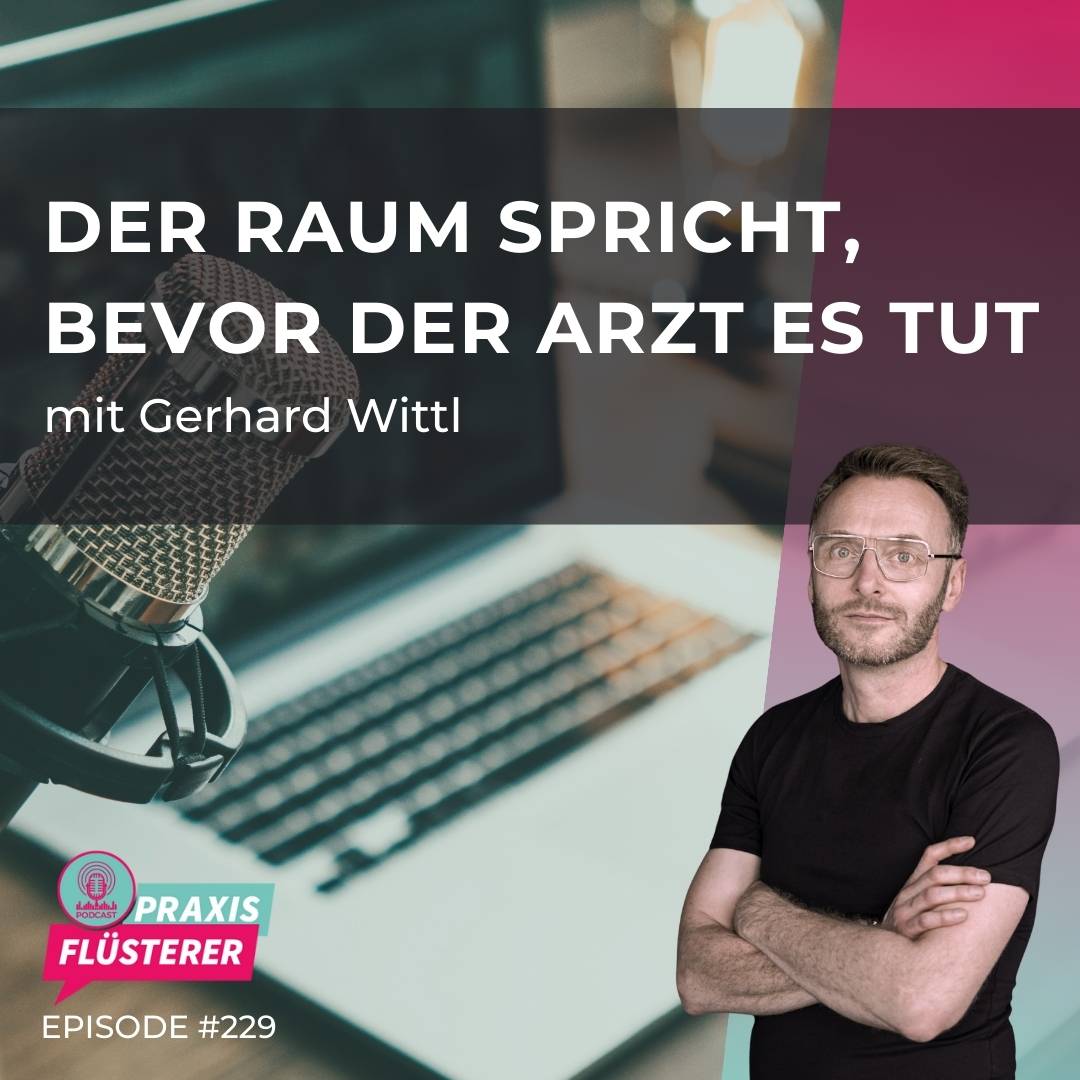 Der Raum spricht, bevor der Arzt es tut — mit Gerhard Wittl