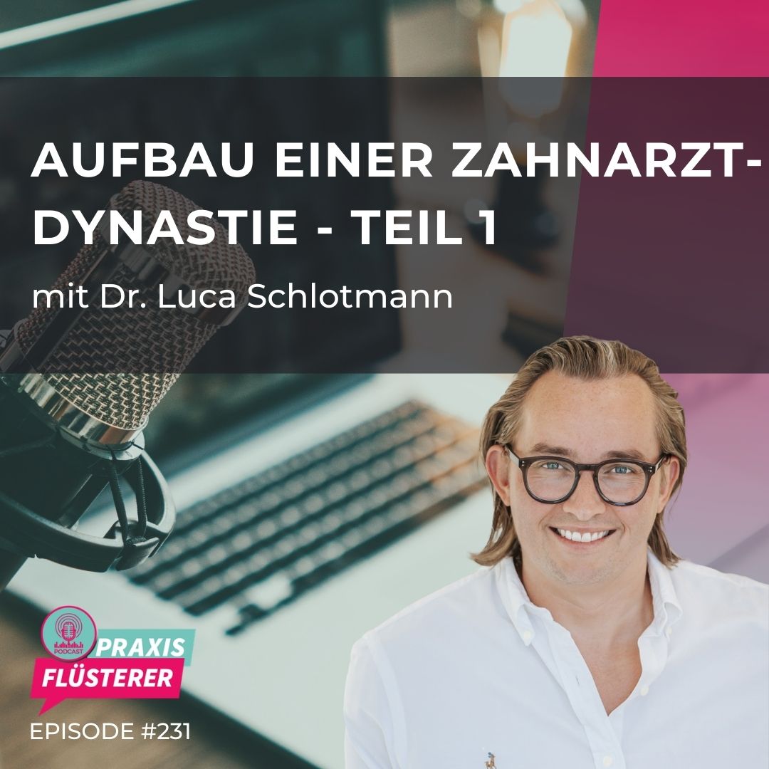 Wie man eine Zahnarzt-Dynastie aufbaut – Teil 1 mit Dr. Luca Schlotmann
