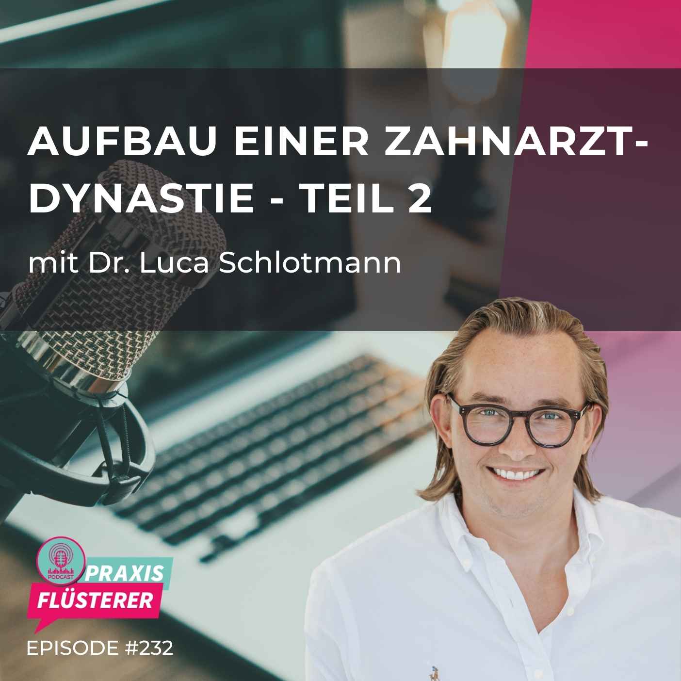 Wie man eine Zahnarzt-Dynastie aufbaut – Teil 2 mit Dr. Luca Schlotmann